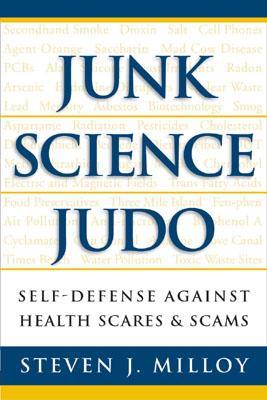 Junk Science Judo: Self-Defense against Health Scares and Scams (Hardcover)