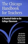The Chicago Handbook for Teachers: A Practical Guide to the College Classroom (Chicago Guides to Academic Life)