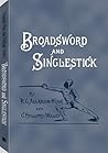 Broadsword and Singlestick: With Chapters on Quarter-staff, Bayonet, Cudgel, Shillalah, Walking-stick, Umbrella, and Other Weapons of Self-defense