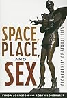 Space, Place, and Sex: Geographies of Sexualities (Why of Where) Space, Place, and Sex: Geographies of Sexualities (Why of Where)