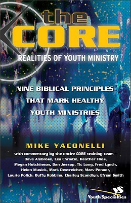 The Core Realities of Youth Ministry: Nine Biblical Principles That Mark Healthy Youth Ministries (Paperback)