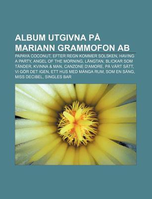 Album Utgivna Pa Mariann Grammofon AB: Papaya Coconut, Efter Regn Kommer Solsken, Having a Party, Angel of the Morning, Langtan (Paperback)