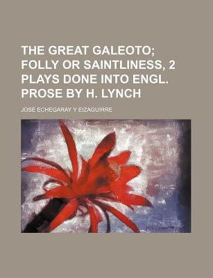 The Great Galeoto; Folly or Saintliness, 2 Plays