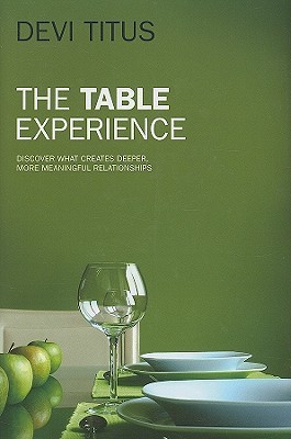 The Table Experience: Discover What Creates Deeper, More Meaningful Relationships (Hardcover)