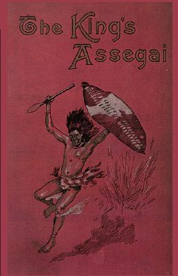 The King's Assegai: A Matabili Story (Valancourt Classics)