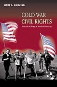 Cold War Civil Rights: Race and the Image of American Democracy (Politics and Society in Modern America, 7)