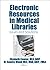 Electronic Resources in Medical Libraries: Issues and Solutions