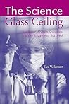 The Science Glass Ceiling: Academic Women Scientist and the Struggle to Succeed