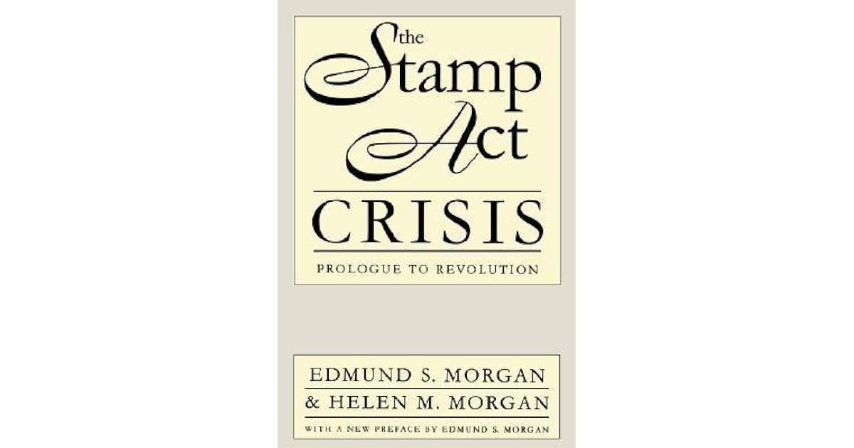 The Stamp Act Crisis Prologue to Revolution by Edmund S.
