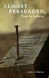 Almost Persuaded, Now to Believe
