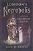 London's Necropolis: A Guide to Brookwood Cemetery