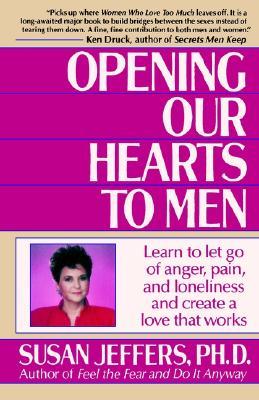 Opening Our Hearts to Men: Learn to Let Go of Anger, Pain, and Loneliness and Create a Love That Works (Paperback)