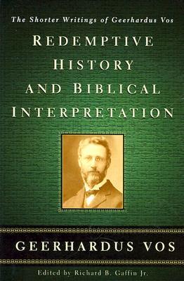 Redemptive History and Biblical Interpretation: The Shorter Writings of