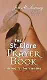 The St. Clare Prayer Book: Listening for God's Leading The St. Clare Prayer Book: Listening for God's Leading