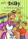 Trilby: A Bird in My Hat Trilby: A Bird in My Hat