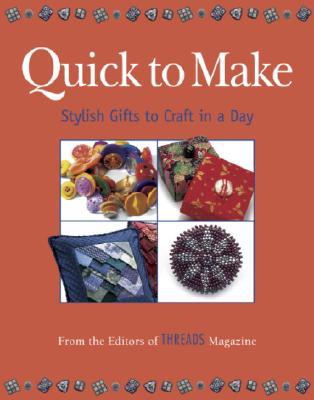 Quick to Make: Stylish Gifts to Craft in a Day