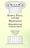 Ethics, Trust, and the Professions: Philosophical and Cultural Aspects (Not In A Series)