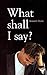 What Shall I Say by Kenneth Payne