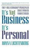 It's Not Business, It's Personal: The 9 Relationship Principles That Power Your Career It's Not Business, It's Personal: The 9 Relationship Principles That Power Your Career