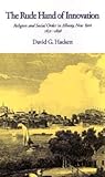 The Rude Hand of Innovation: Religion and Social Order in Albany, New York 1652-1836 (Religion in America)