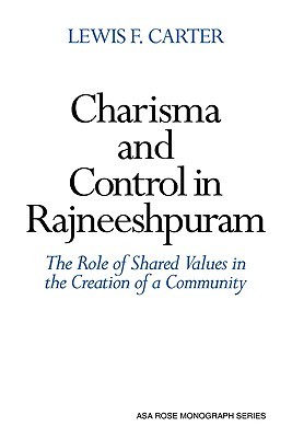 Charisma and Control in Rajneeshpuram: A Community without Shared Values (American Sociological Association Rose Monographs)