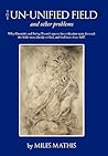 The Un-Unified Field: And Other Problems The Un-Unified Field: And Other Problems