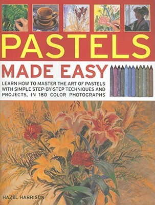 Pastels Made Easy: learn how to use pastels with step-by-step techniques and projects to follow, in 150 colour photographs (Made Easy Series)