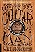 Guitar Man: A Six-String Od...