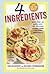 4 Ingredients: More Than 400 Quick, Easy, and Delicious Recipes Using 4 or Fewer Ingredients
