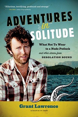 Adventures in Solitude: What Not to Wear to a Nude Potluck and Other Stories from Desolation Sound, Abridged (Paperback)