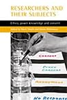 Researchers and their 'subjects': Ethics, power, knowledge and consent Researchers and their 'subjects': Ethics, power, knowledge and consent