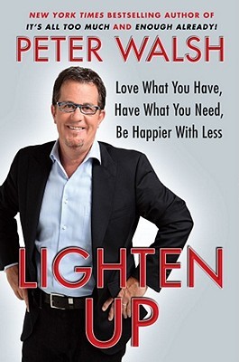 Lighten Up: Love What You Have, Have What You Need, Be Happier with Less (Hardcover)