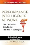Performance Intelligence at Work: The 5 Essentials to Achieving The Mind of a Champion