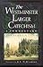 The Westminster Larger Catechism by Johannes Geerhardus Vos