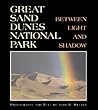 Great Sand Dunes National Park: Between Light And Shadow Great Sand Dunes National Park: Between Light And Shadow