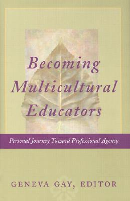 Becoming Multicultural Educators: Personal Journey Toward Professional Agency (Jossey Bass Education Series)