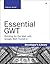 Essential GWT: Building for the Web with Google Web Toolkit 2 (Developer's Library)