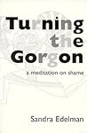 Turning the Gorgon: A Meditation on Shame (Jungian Classics S) Turning the Gorgon: A Meditation on Shame (Jungian Classics S)