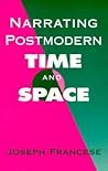 Narrating Postmodern Time and Space (Suny Series in Postmodern Culture) Narrating Postmodern Time and Space (Suny Series in Postmodern Culture)