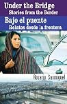 Under the Bridge/ Bajo el puente: Stories from the Border/ Relatos desde la frontera (English and Spanish Edition) Under the Bridge/ Bajo el puente: Stories from the Border/ Relatos desde la frontera (English and Spanish Edition)
