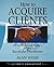 How to Acquire Clients: Powerful Techniques for the Successful Practitioner