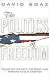 The Politics of Freedom: Taking on The Left, The Right and Threats to Our Liberties The Politics of Freedom: Taking on The Left, The Right and Threats to Our Liberties