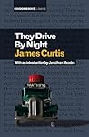 They Drive by Night by James  Curtis