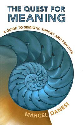 The Quest for Meaning: A Guide to Semiotic Theory and Practice (Toronto Studies in Semiotics and Communication)