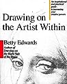 Drawing on the Artist Within: An Inspirational and Practical Guide to Increasing Your Creative Powers