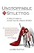 Unstoppable in Stilettos: A Girl's Guide to Living Tall in a Small World