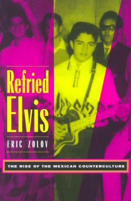 Refried Elvis: The Rise of the Mexican Counterculture (Paperback)
