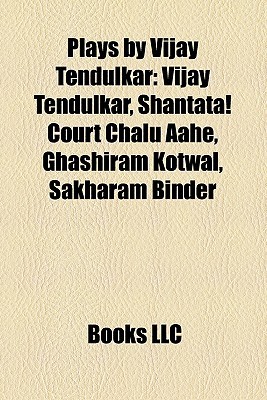 Plays by Vijay Tendulkar (Study Guide): Vijay Tendulkar, Shantata! Court Chalu Aahe, Ghashiram Kotwal, Sakharam Binder