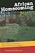 African Homecoming: Pan-African Ideology and Contested Heritage (UCL Institute of Archaeology Critical Cultural Heritage Series)