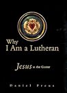 Why I Am a Lutheran Why I Am a Lutheran